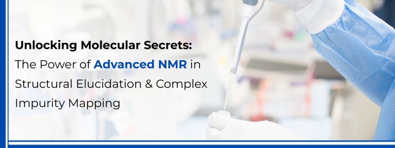 Unlocking Molecular Secrets The Power of Advanced NMR in Structural Elucidation & Complex Impurity Mapping